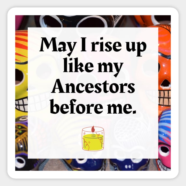 May I rise like my Ancestors before me Sticker by Honoring Ancestors